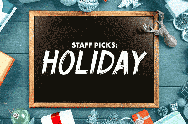 STAFF PICKS: HOLIDAY