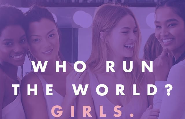 Who Run The World? Girls.