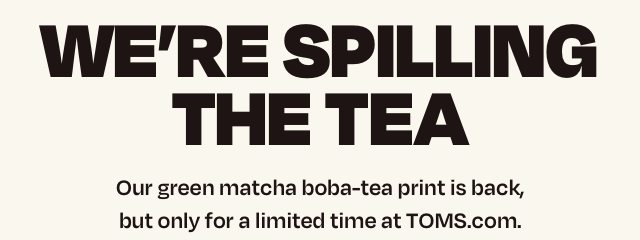 We're spilling the tea