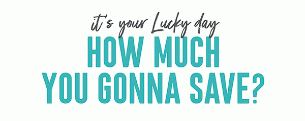 IT'S YOUR LUCKY DAY | HOW MUCH YOU GONNA SAVE?