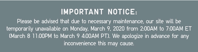 NOTICE - SITE MAINTENANCE, MARCH 9 2020 2:00AM - 6:00AM ET