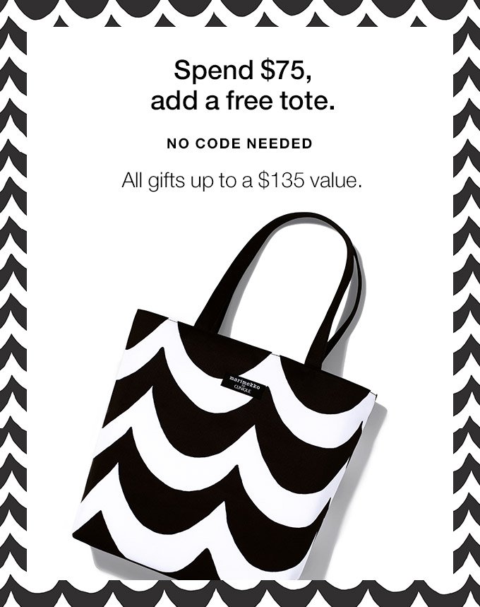 Spend $75, add a free tote. NO CODE NEEDED All gifts up to a $135 value.