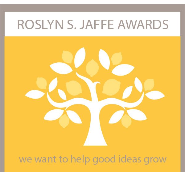 Roslyn S. Jaffe Awards. We want to help good ideas grow.