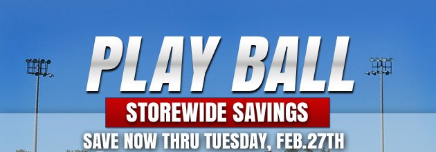 PLAY BALL | Now through Tuesday, February 27, 2018 | Save Even More with This Coupon: $10 Off Purchase of $50 or More