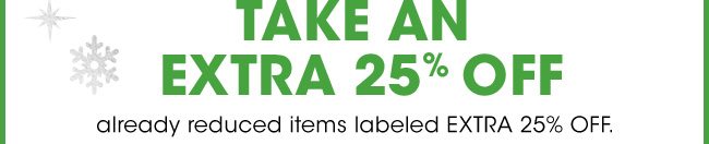 TAKE AN EXTRA 25% OFF already reduced items labeled EXTRA 25% OFF