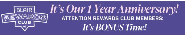 IT'S OUR 1 YEAR ANNIVERSARY! ATTENTION REWARDS CLUB MEMBERS: IT'S BONUS TIME!