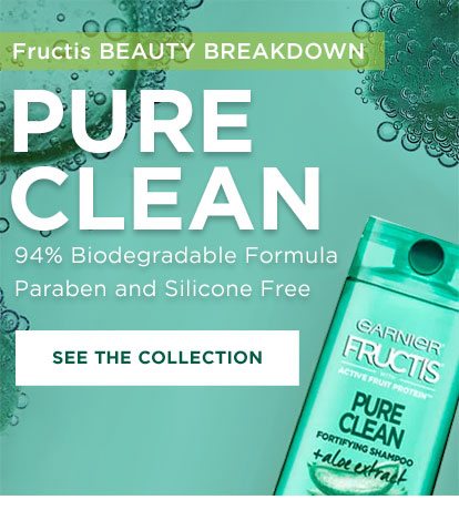 Fructis BEAUTY BREAKDOWN - PURE CLEAN - 94 Percent Biodegradable Formula Paraben and Silicone Free - SEE THE COLLECTION