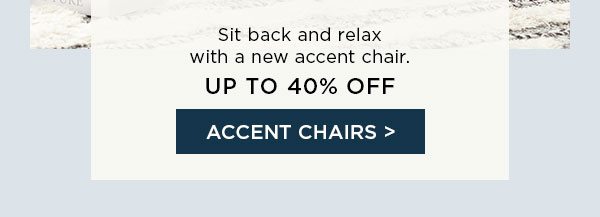 Sit back and relax with a new accent chair. - Up To 40% Off - Accent Chairs
