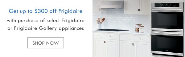 Get up to $300 off Frigidaire