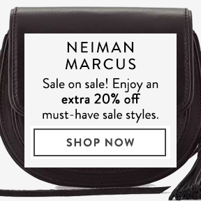 Take an extra 20% off sale styles at Neiman Marcus.