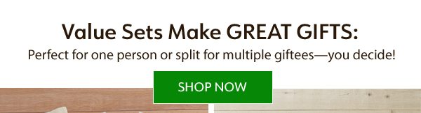 Value Sets Make Great Gifts: Perfect for one person or split for multiple giftees—you decide! Shop Now