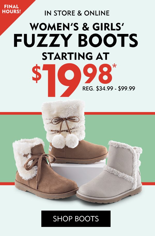 Final Hours In Store & Online Women's & Girls' Cozy Boots Starting at $19.98* REG. $34.99 - $99.99. Shop Boots!