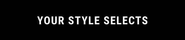 Your Style Selects