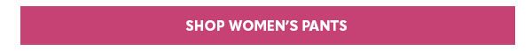SHOP WOMEN'S PANTS