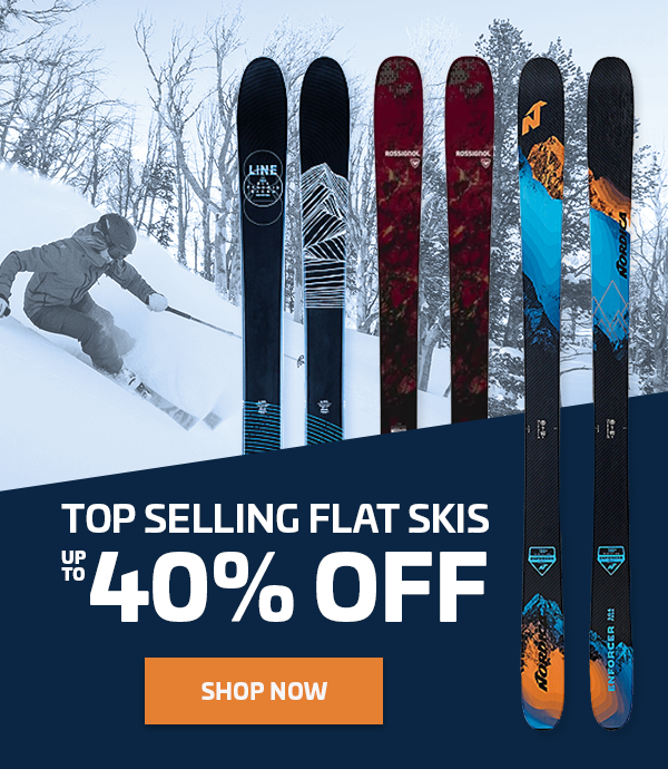 UP TO 40% OFF TOP SELLING FLAT SKIS