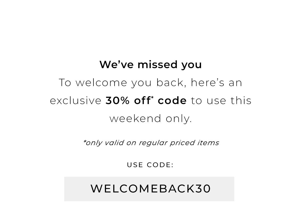 30% off regular priced items - welcomeback30