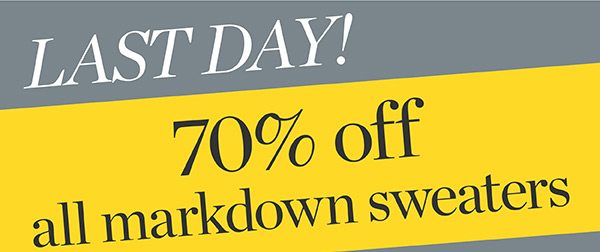 Last Day! 70% off all markdown sweaters. Shop Sale Sweaters