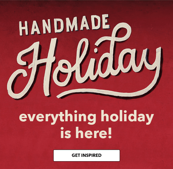 Handmade Holiday. Everything holiday is here! Decor, floral, fabric and more. SHOP NOW