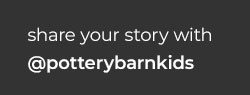 Share Your Story With @potterybarnkids