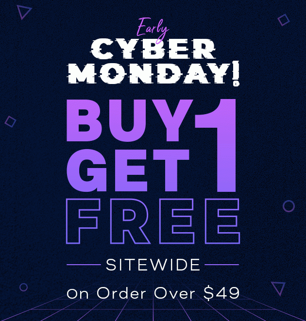 Early Cyber Monday!Buy 1 Get 1 Free Sitewide on Order Over $49