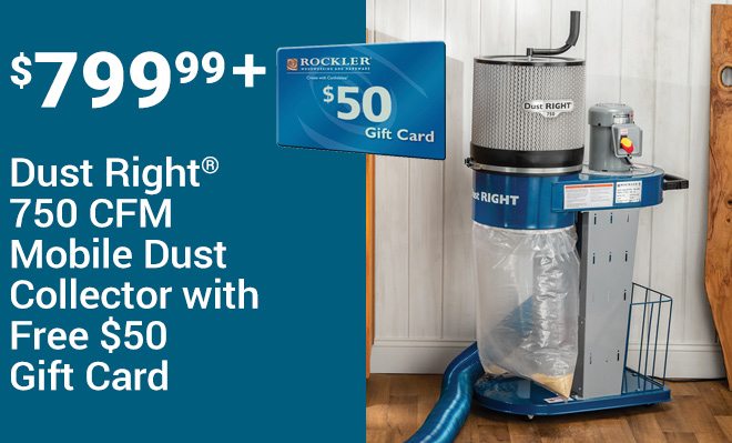 $799.99 Dust Right 750 CFM Mobile Dust Collector with $50 Gift Card. 