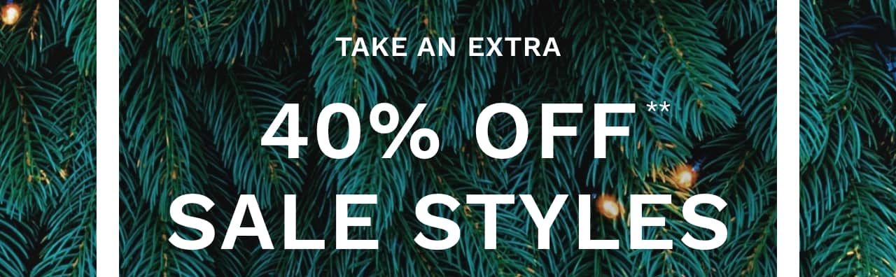 Take an extra 40% off** sale styles