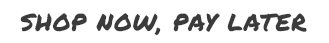 Shop Now, Pay Later