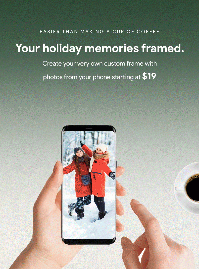 Your holiday memories framed.