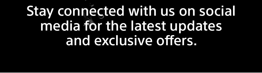 Stay connected with us on social media for the latest updates and exclusive offers