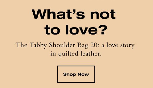 What's not to love? The Tabby Shoulder Bag 20: a love story in quilted leather. SHOP NOW