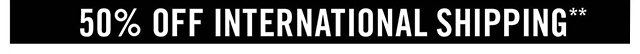 50% off International Shipping
