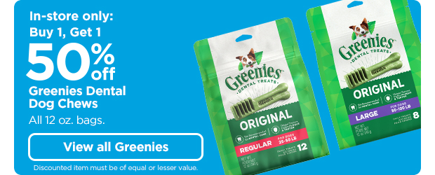 In-store only: Buy 1, get 1 50% off Greenies Dental dog chews. View all Greenies >