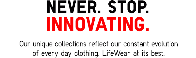 NEVER. STOP. INNOVATING. - Our unique collections reflect our constant evelution of every day clothing. LifeWear at it's best.