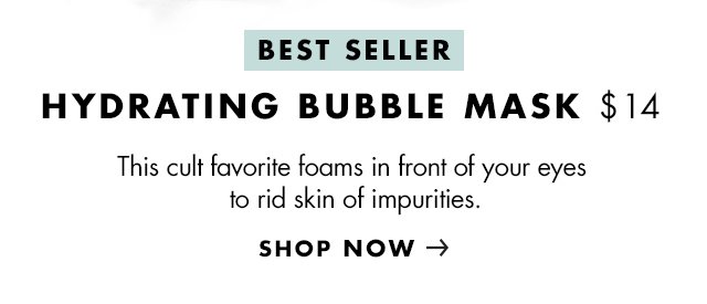 Best Seller: Hydrating Bubble Mask. Shop Now