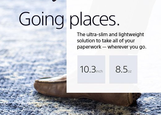 Going places. The ultra-slim and lightweight solution to take all of your paperwork–wherever you go.