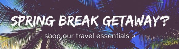 Spring Break Getaway? Shop Travel Essentials