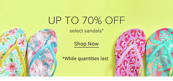 Up to 70% off select sandals. Shop now while quantities last.