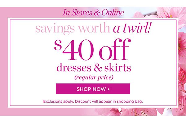 $40 off Dresses & Skirts (regular price) Shop Now