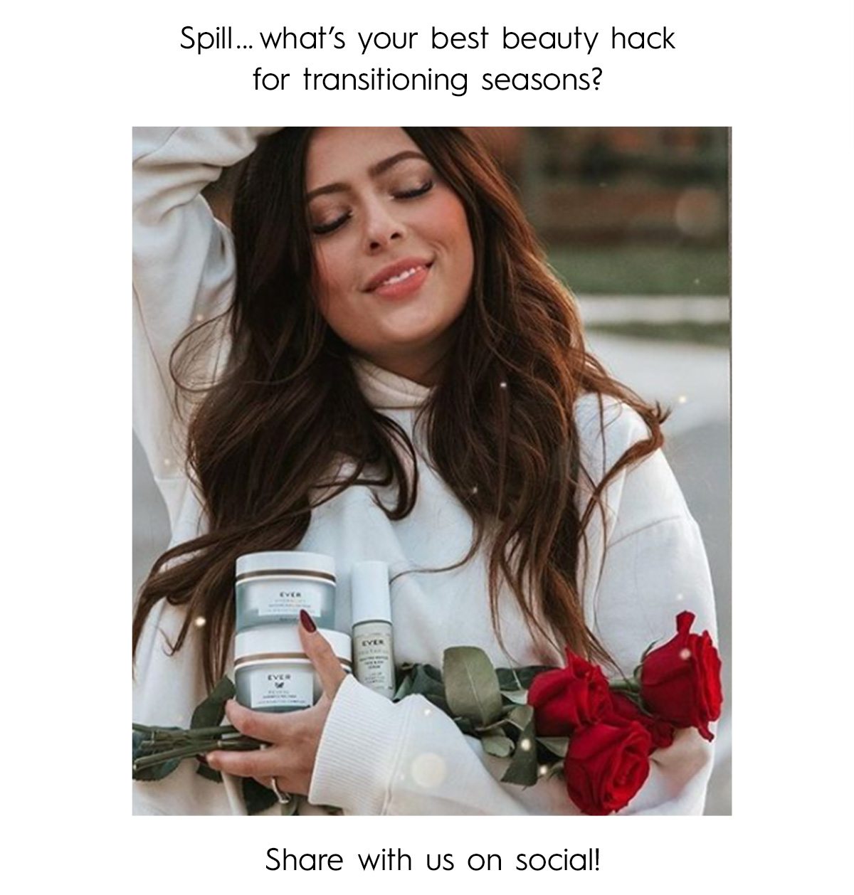 Spill... what’s your best beauty hack for transitioning seasons?