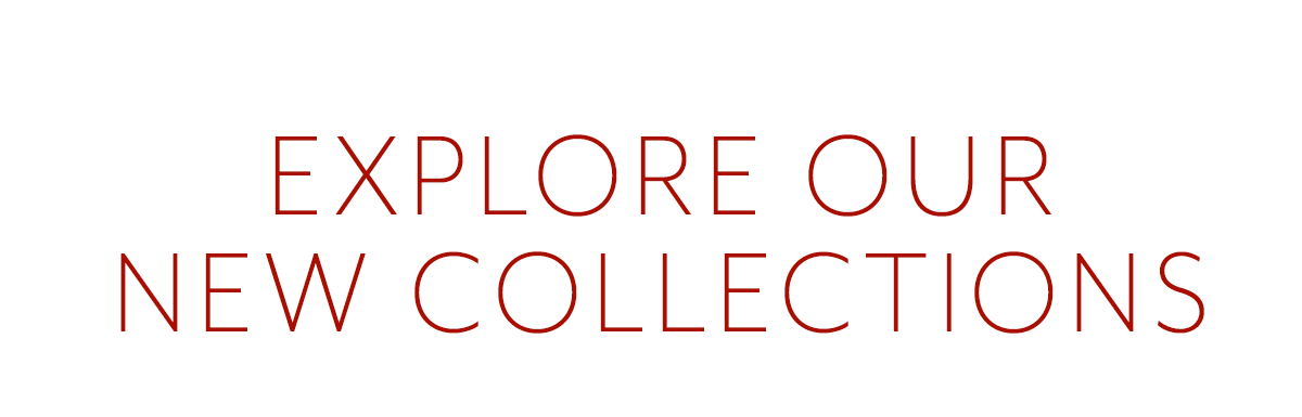 Explore Our New Collections