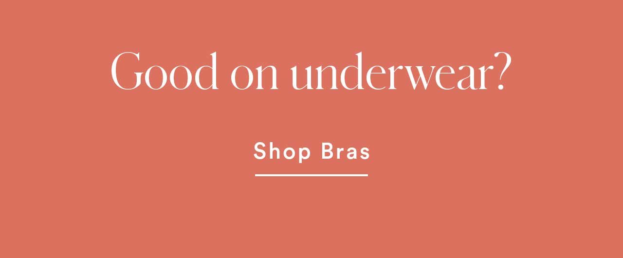 Good on underwear? Shop Bras