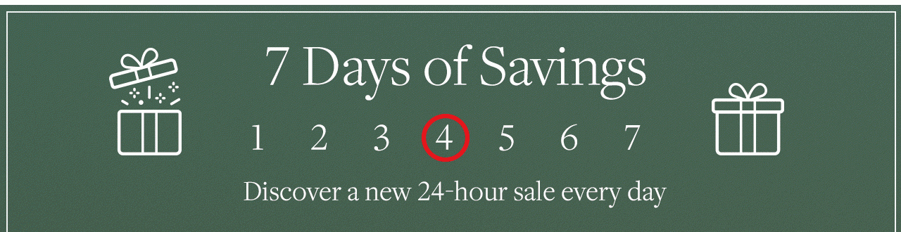 7 Days of Savings 4. Discover a new 24-hour sale every day