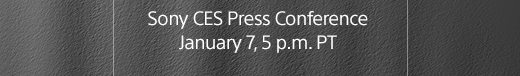 Sony CES Press Conference | January 7, 5 p.m. PT