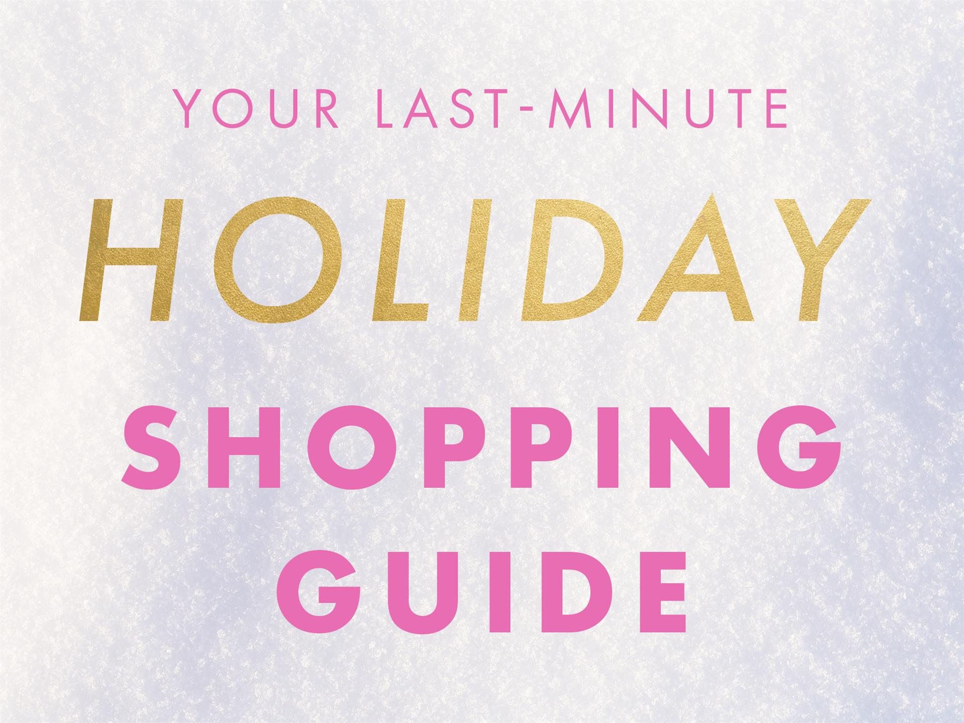 Your Last-Minute Holiday Shopping Guide