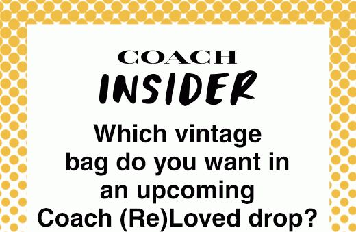 Coach Insider. Which vintage bag do you want in an upcoming Coach (Re)Loved drop?