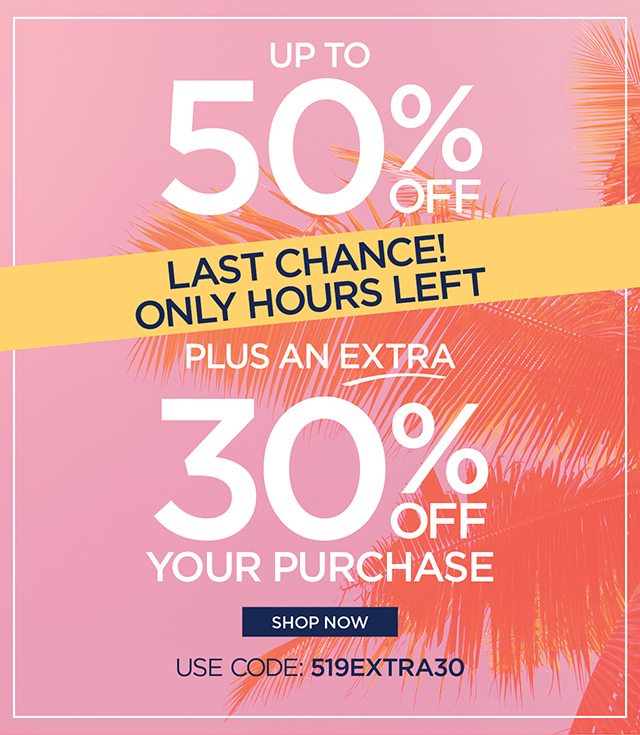 Last Day! Up to 50% off plus extra 30% off your purchase - code: 519EXTRA30