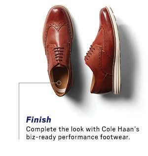 Shoes. Finish. Complete the look with Cole Haan's biz-ready performance footwear.