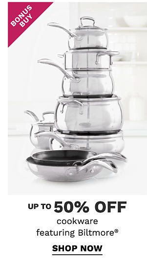 Bonus Buy - Up to 50% off cookware featuring Biltmore®. Shop Now.