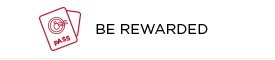 BE REWARDED