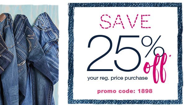 Save 25% off* your reg. price purchase. Promo code: 1898